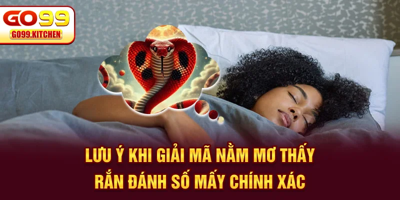  Lưu ý khi giải mã nằm mơ thấy rắn đánh số mấy chính xác