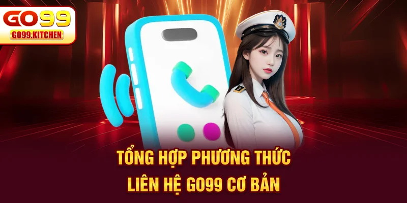 Tổng hợp phương thức liên hệ GO99 cơ bản
