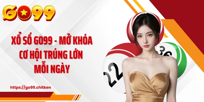  Xổ Số GO99: Thiên Đường Số Học & Cơ Hội X99 Lần Tài Sản
