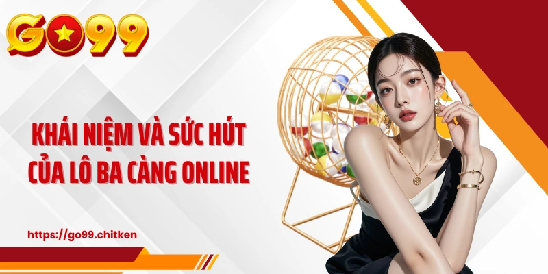 Khái niệm và sức hút của lô ba càng online